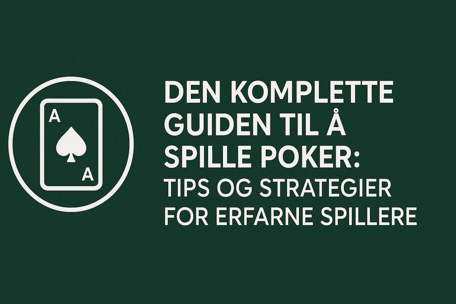 Den komplette guiden til å spille poker: Tips og strategier for erfarne spillere