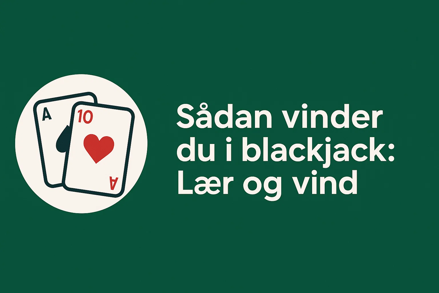 Sådan vinder du i blackjack: Lær og vind
